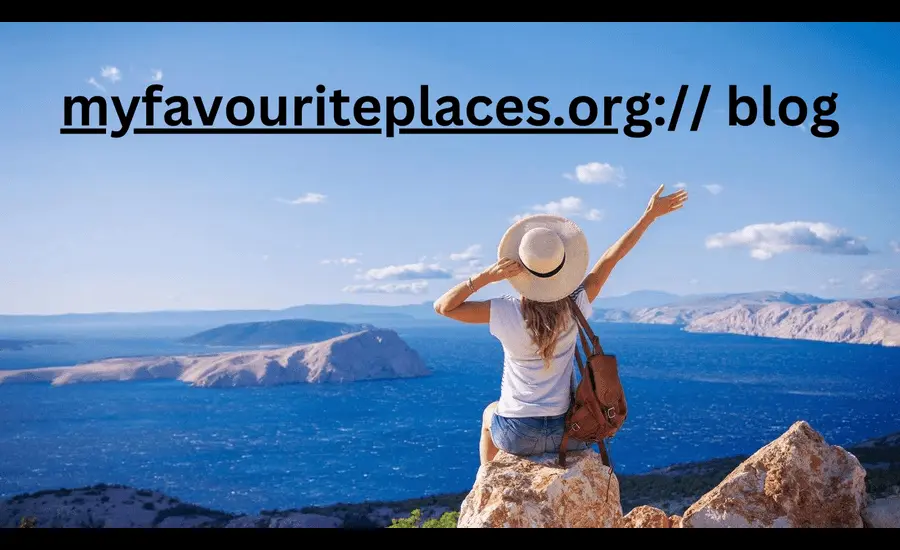 Myfavouriteplaces.org Blog - Everything You Need to Know