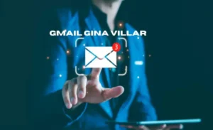 Gmail Gina Villar A Comprehensive Overview