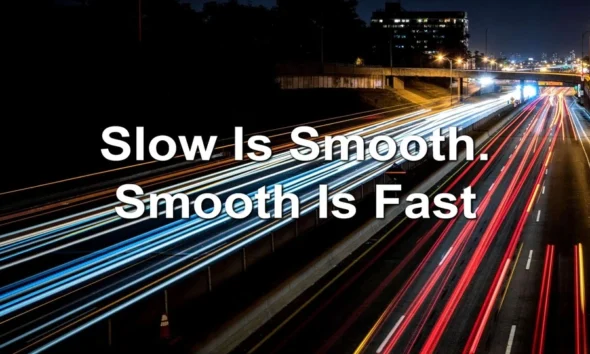 Slow is Smooth, Smooth is Fast